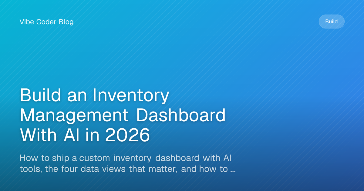 Build an Inventory Management Dashboard With AI in 2026 - How to ship a ...