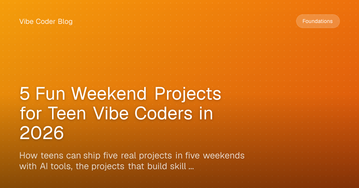 5 Fun Weekend Projects for Teen Vibe Coders in 2026 - How teens can ...